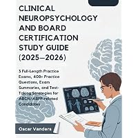 CLINICAL NEUROPSYCHOLOGY AND BOARD CERTIFICATION STUDY GUIDE (2025